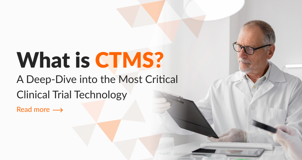 What is a CTMS: A Deep-Dive into the Most Critical Clinical Trial Technology